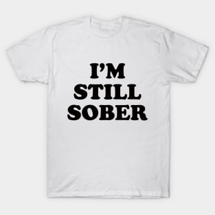 I am still sober! White lie party design! T-Shirt